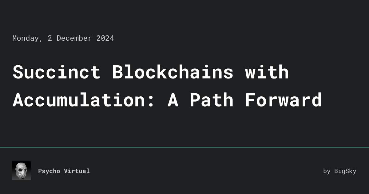 Succinct Blockchains With Accumulation A Path Forward Psycho Virtual
